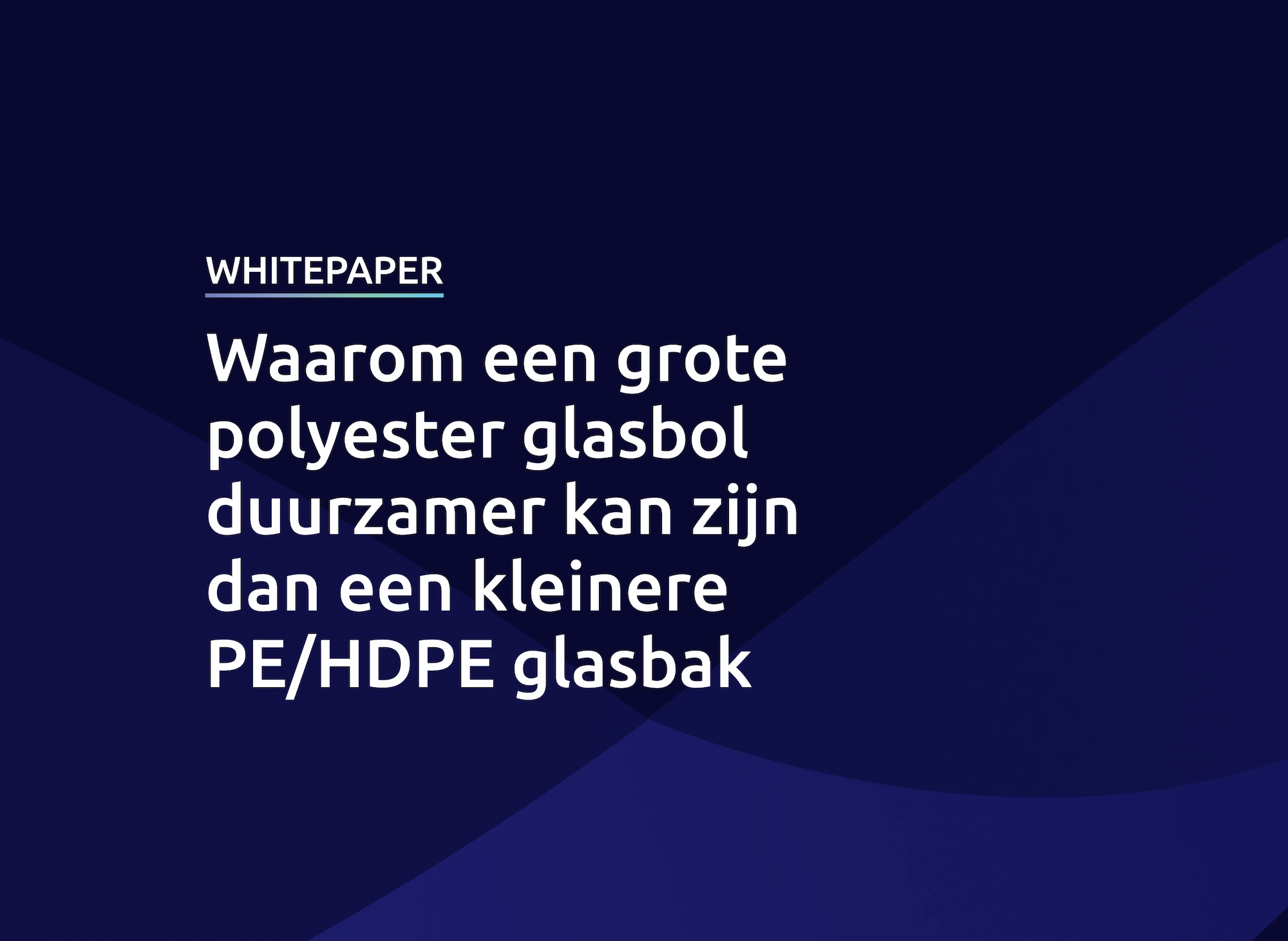 Whitepaper waarom een grote polyester glasbol duurzamer kan zijn dan een kleinere PE/HDPE glasbak